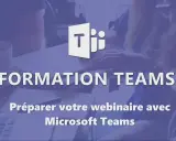 Formation Teams : préparez votre webinaire avec Microsoft Teams.
