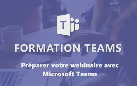 Formation Teams : préparez votre webinaire avec Microsoft Teams.