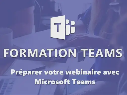 Formation Teams : préparez votre webinaire avec Microsoft Teams.