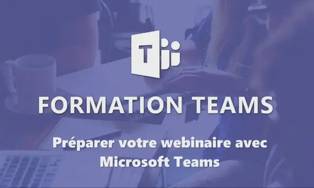 Formation Teams : préparez votre webinaire avec Microsoft Teams.